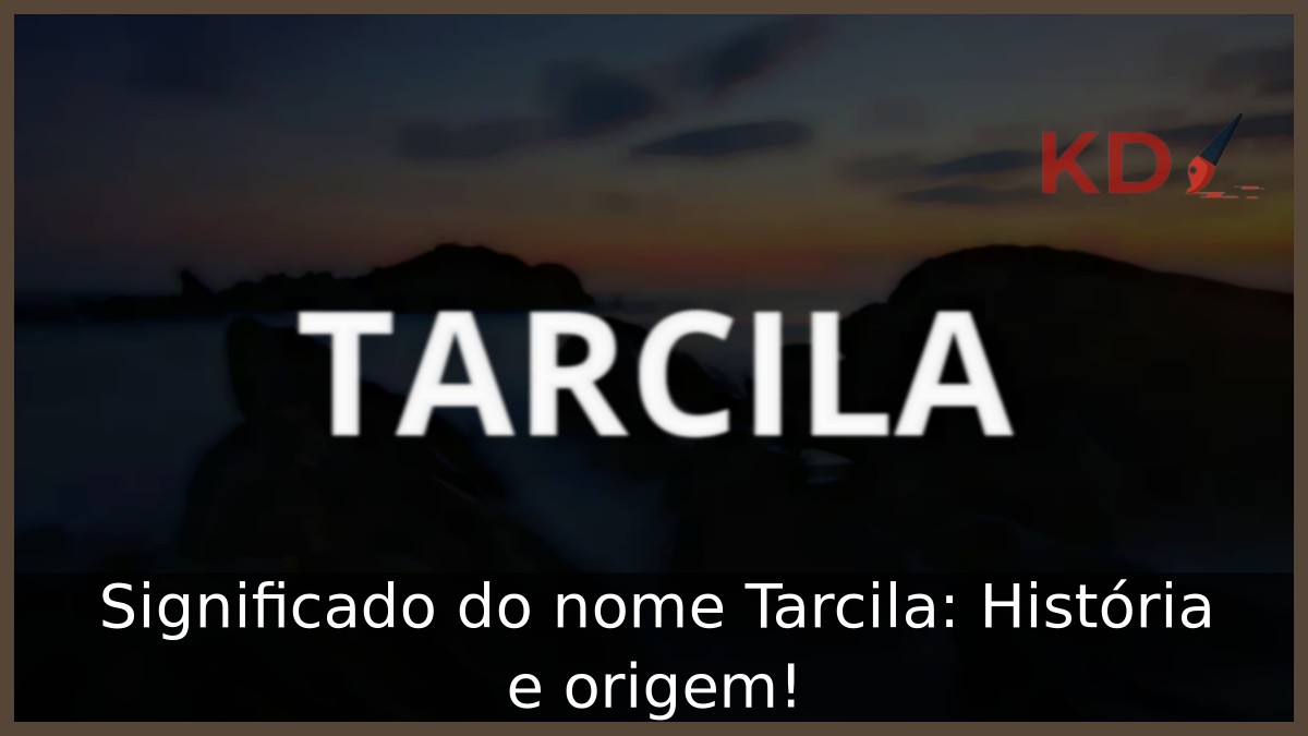 Significado do nome Tarcila: História e origem!