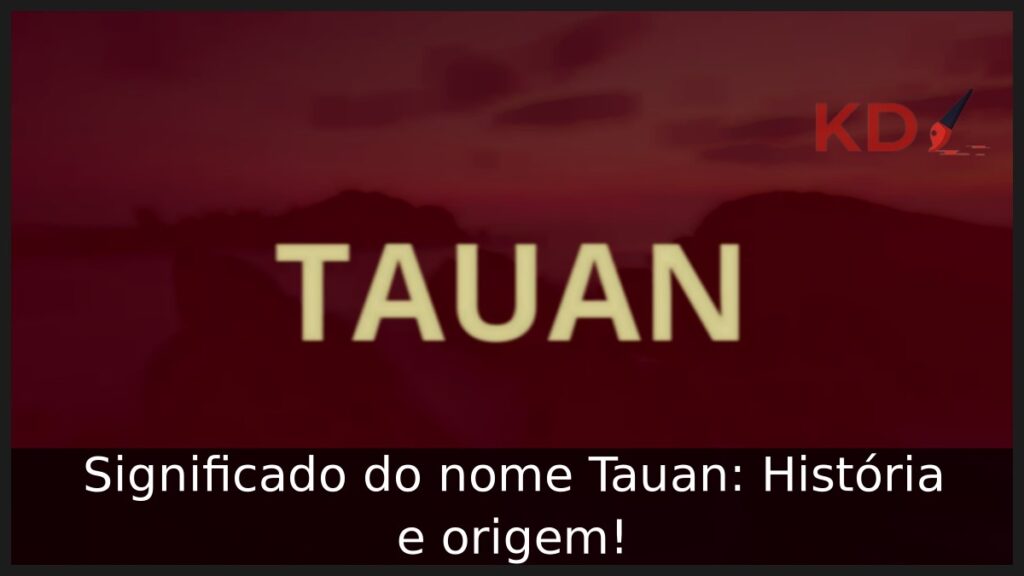 Significado do nome Tauan: História e origem!