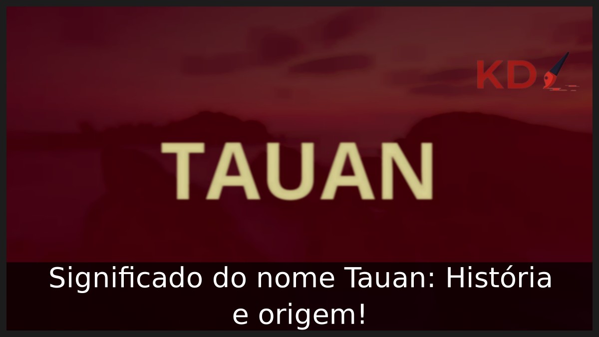 Significado do nome Tauan: História e origem! 6 Significado do nome Tauan: História e origem!