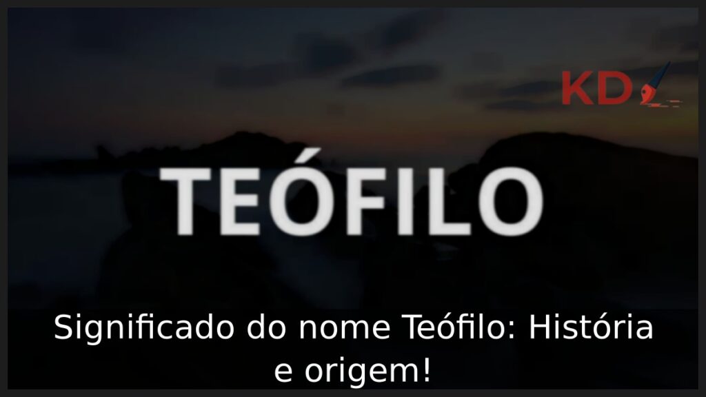 Significado do nome Teófilo: História e origem! 1 Significado do nome Teófilo: História e origem!