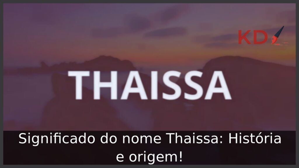 Significado do nome Thaissa: História e origem! 1 Significado do nome Thaissa: História e origem!