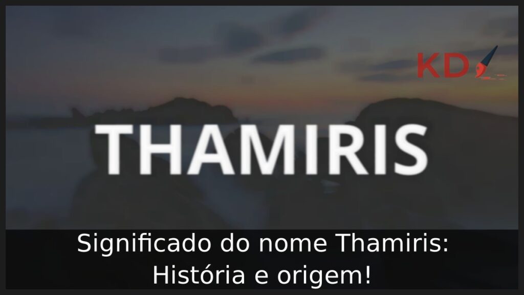 Significado do nome Thamiris: História e origem! 1 Significado do nome Thamiris: História e origem!