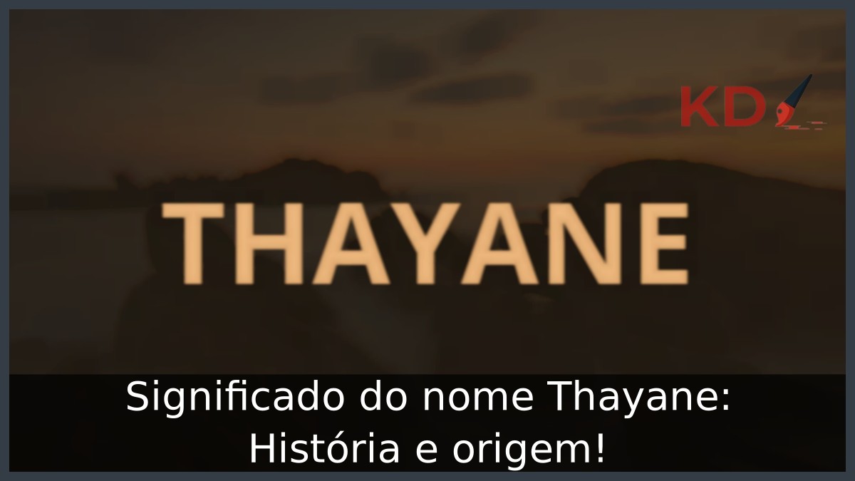 Significado do nome Thayane: História e origem! 12 Significado do nome Thayane: História e origem!