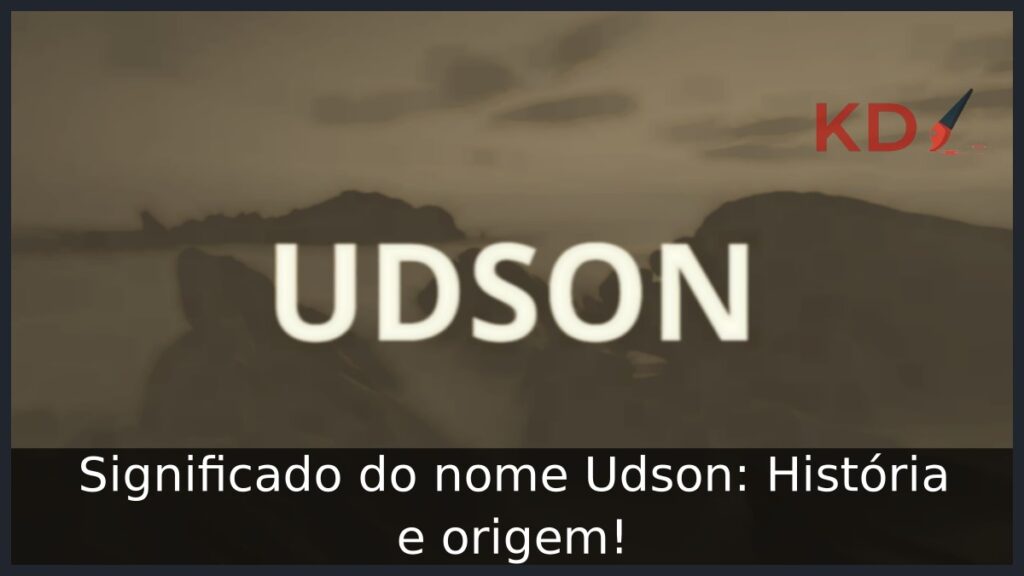 Significado do nome Udson: História e origem! 1 Significado do nome Udson: História e origem!