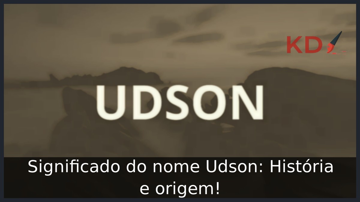 Significado do nome Udson: História e origem! 11 Significado do nome Udson: História e origem!