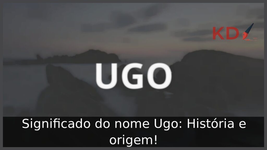 Significado do nome Ugo: História e origem! 1 Significado do nome Ugo: História e origem!