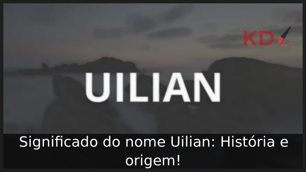 Significado do nome Uilian: História e origem! 1 Significado do nome Uilian: História e origem!