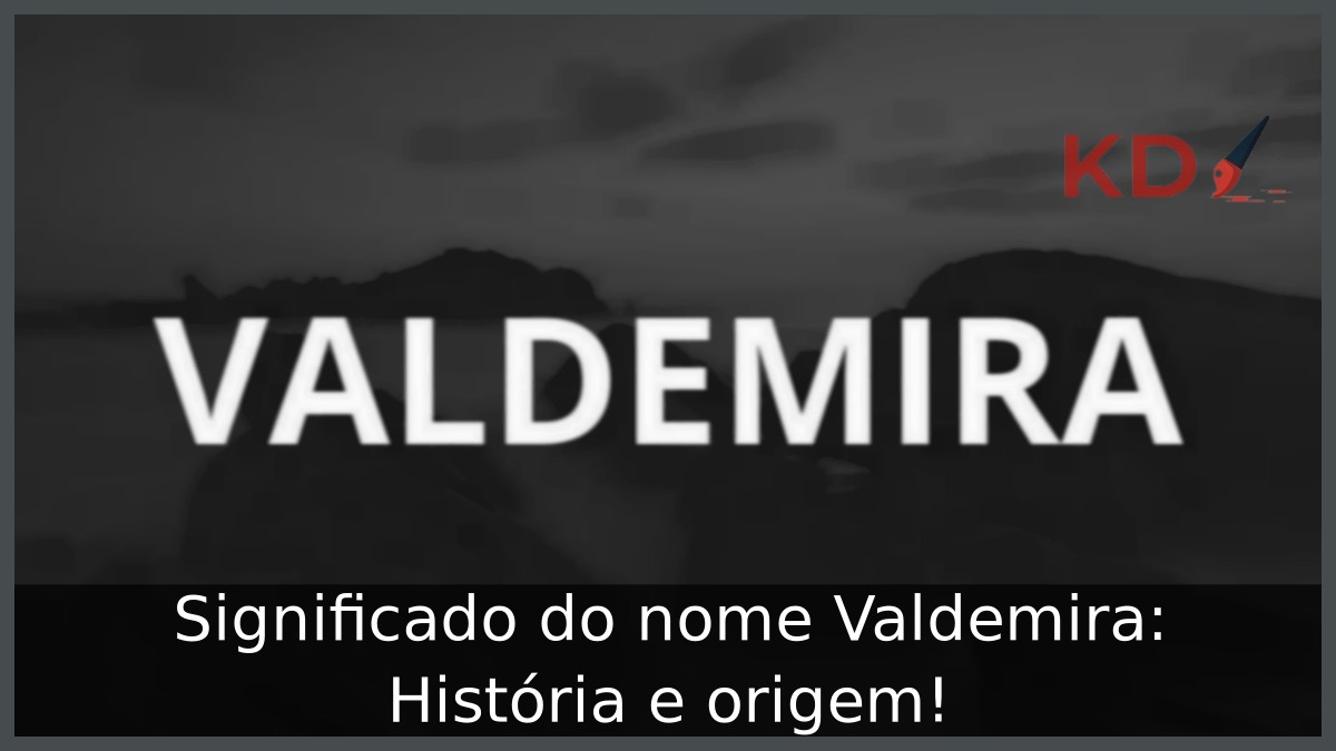 Significado do nome Valdemira: História e origem! 12 Significado do nome Valdemira: História e origem!