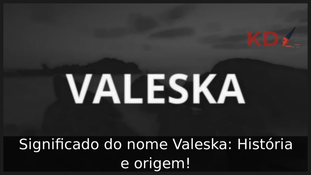 Significado do nome Valeska: História e origem! 1 Significado do nome Valeska: História e origem!