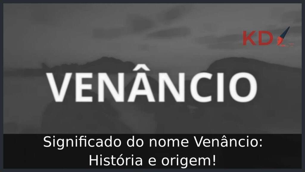 Significado do nome Venâncio: História e origem! 1 Significado do nome Venâncio: História e origem!