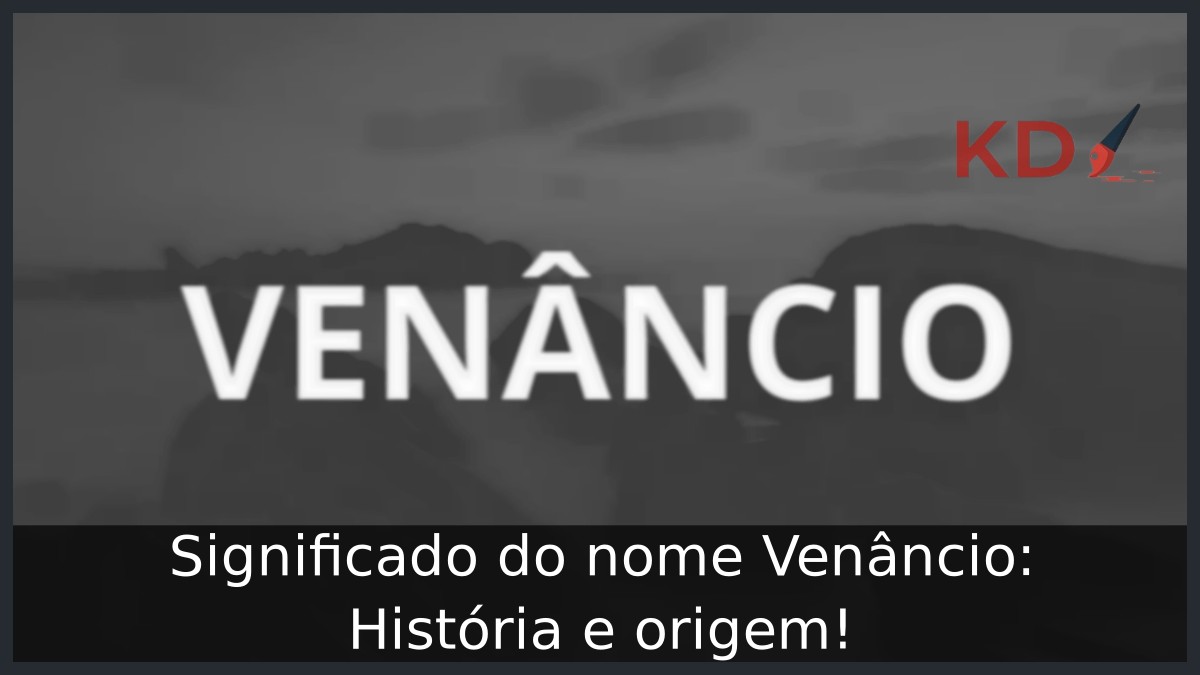 Significado do nome Venâncio: História e origem! 4 Significado do nome Venâncio: História e origem!