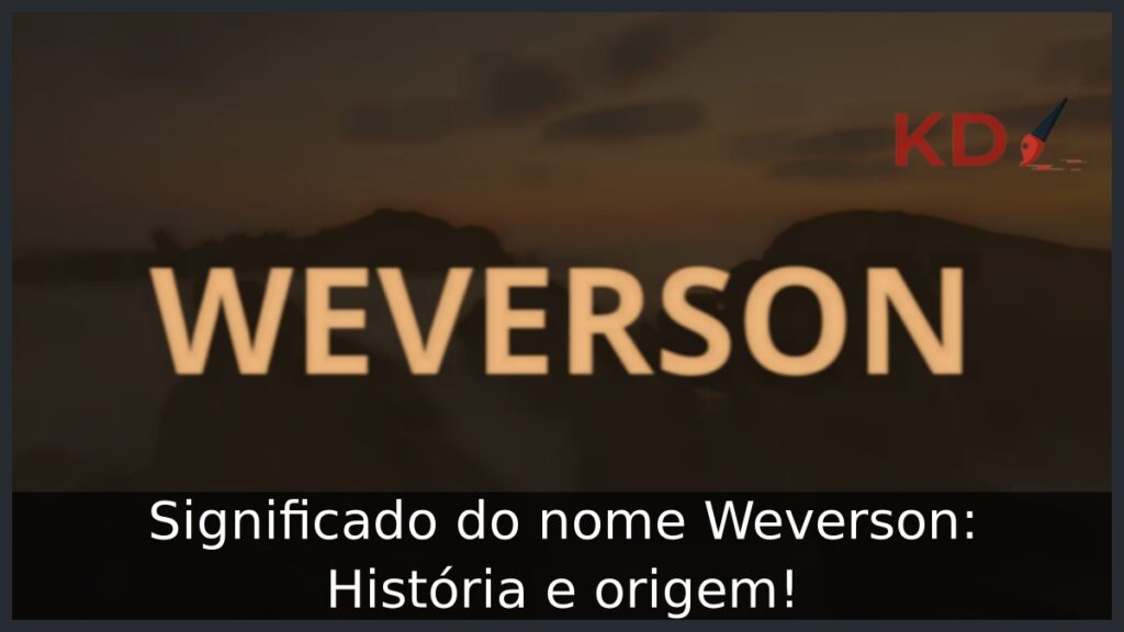 Significado do nome Weverson: História e origem! 1 Significado do nome Weverson: História e origem!