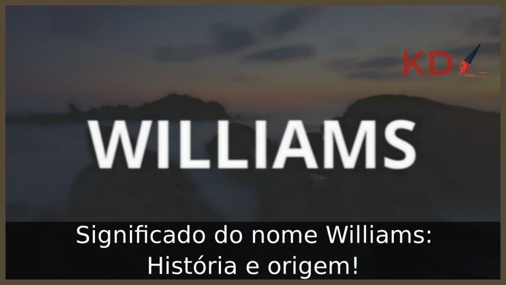 Significado do nome Williams: História e origem! 1 Significado do nome Williams: História e origem!