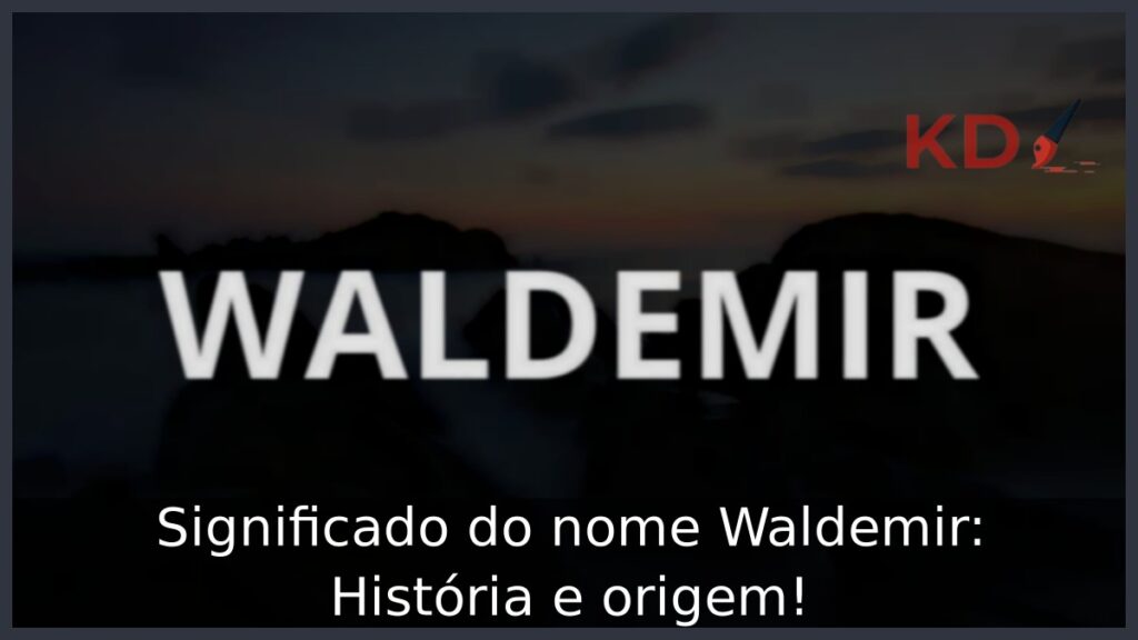 Significado do nome Waldemir: História e origem!