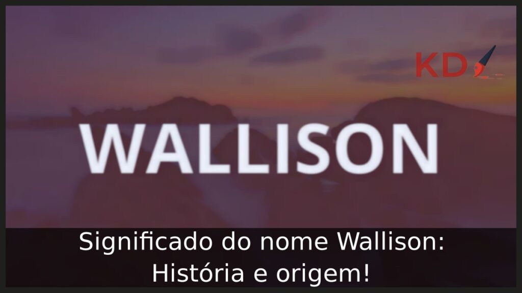Significado do nome Wallison: História e origem! 1 Significado do nome Wallison: História e origem!