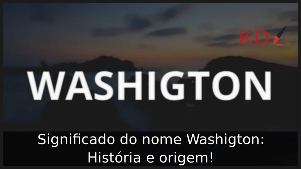 Significado do nome Washigton: História e origem!