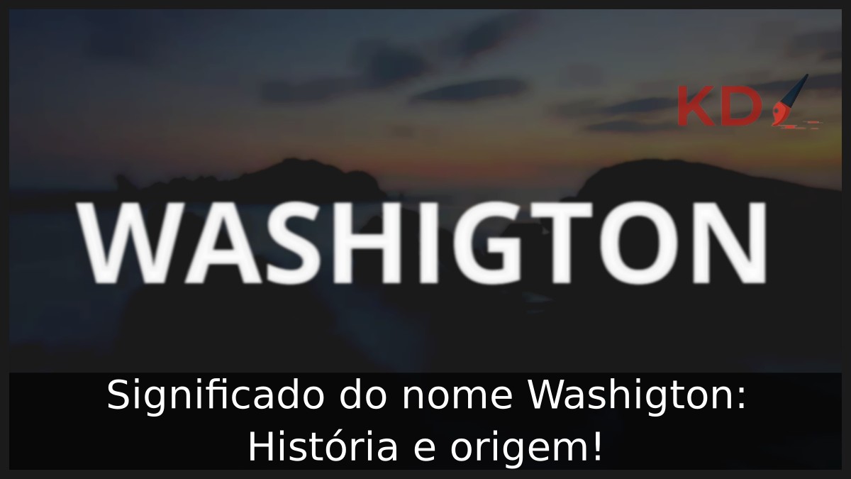 Significado do nome Washigton: História e origem! 1 Significado do nome Washigton: História e origem!