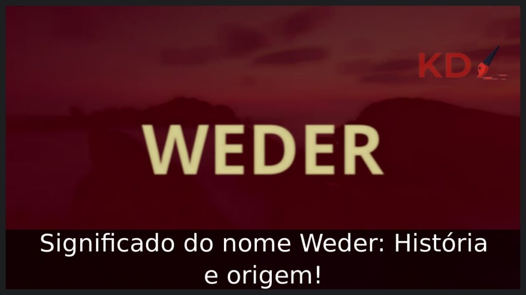 Significado do nome Weder: História e origem! 1 Significado do nome Weder: História e origem!