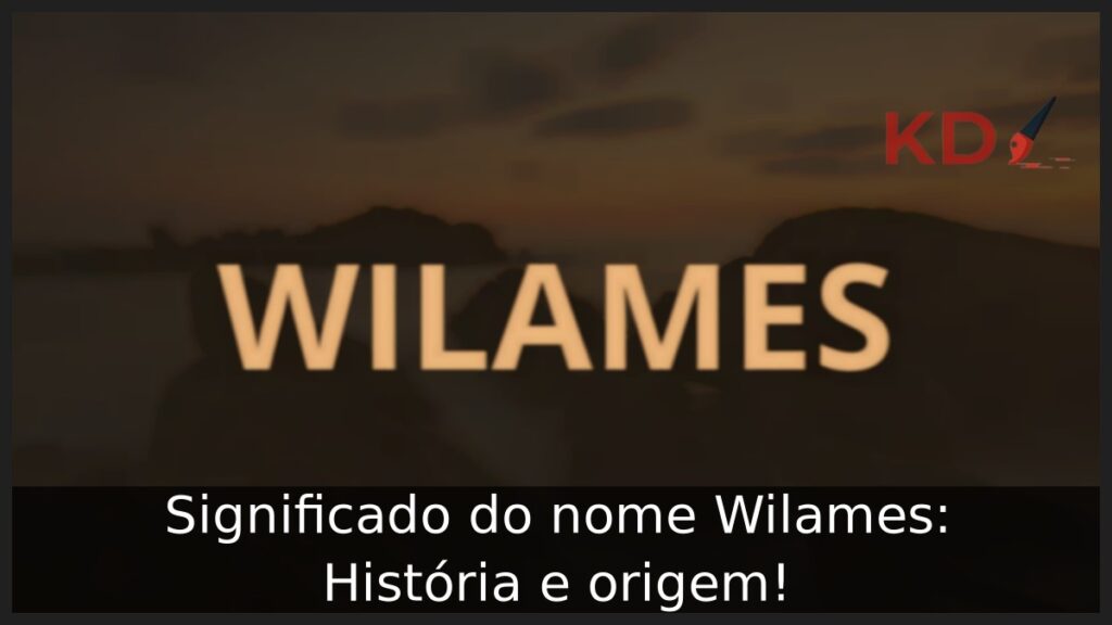 Significado do nome Wilames: História e origem!