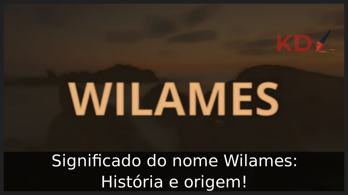 Significado do nome Wilames: História e origem! 12 Significado do nome Wilames: História e origem!