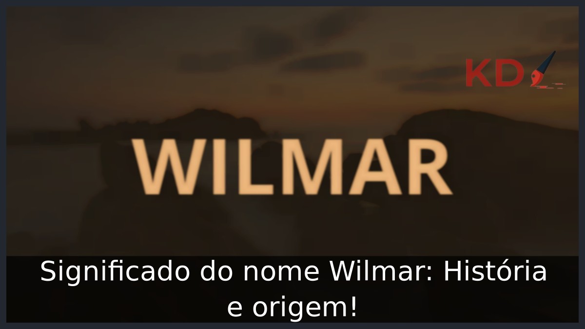 Significado do nome Wilmar: História e origem! 3 Significado do nome Wilmar: História e origem!