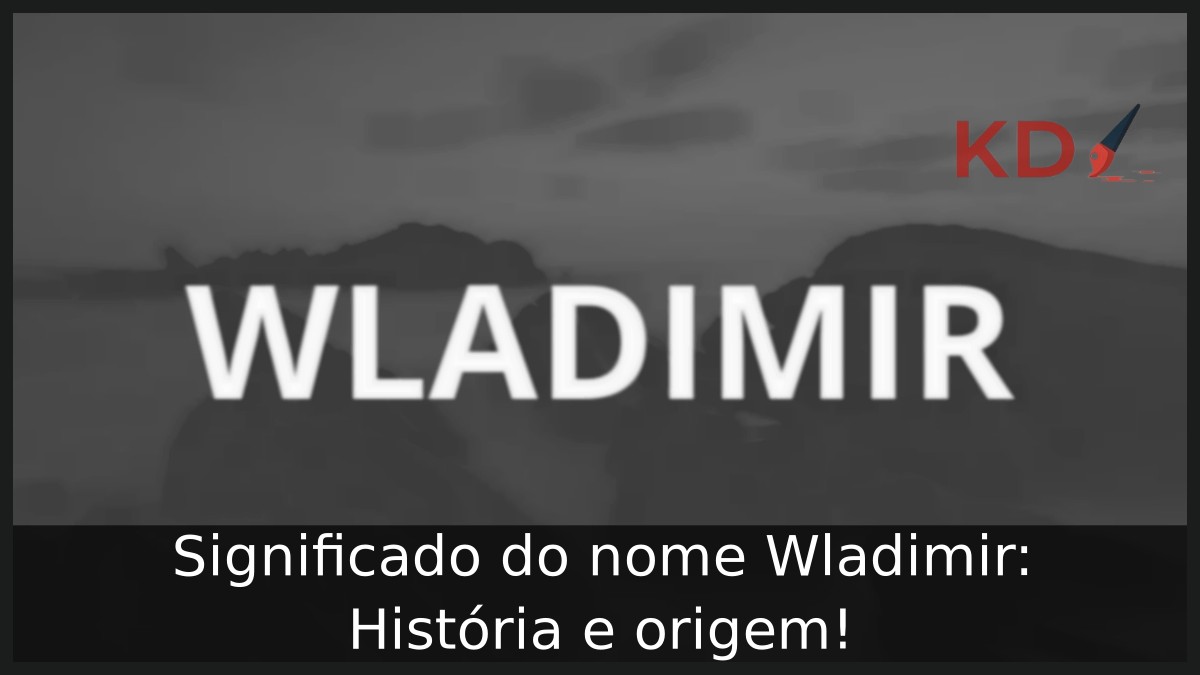 Significado do nome Wladimir: História e origem! 9 Significado do nome Wladimir: História e origem!