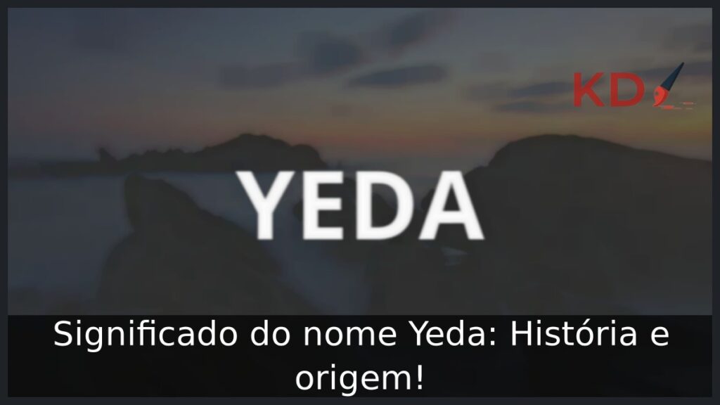 Significado do nome Yeda: História e origem! 1 Significado do nome Yeda: História e origem!