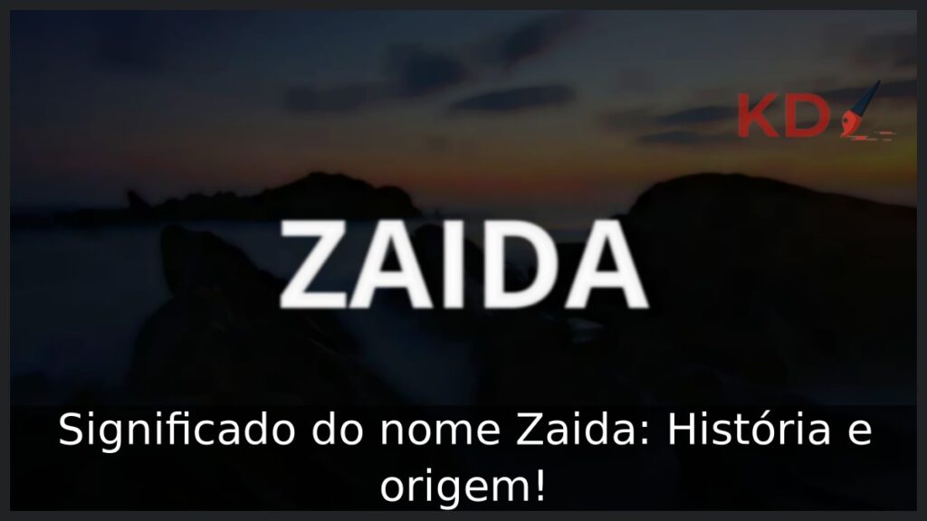 Significado do nome Zaida: História e origem!
