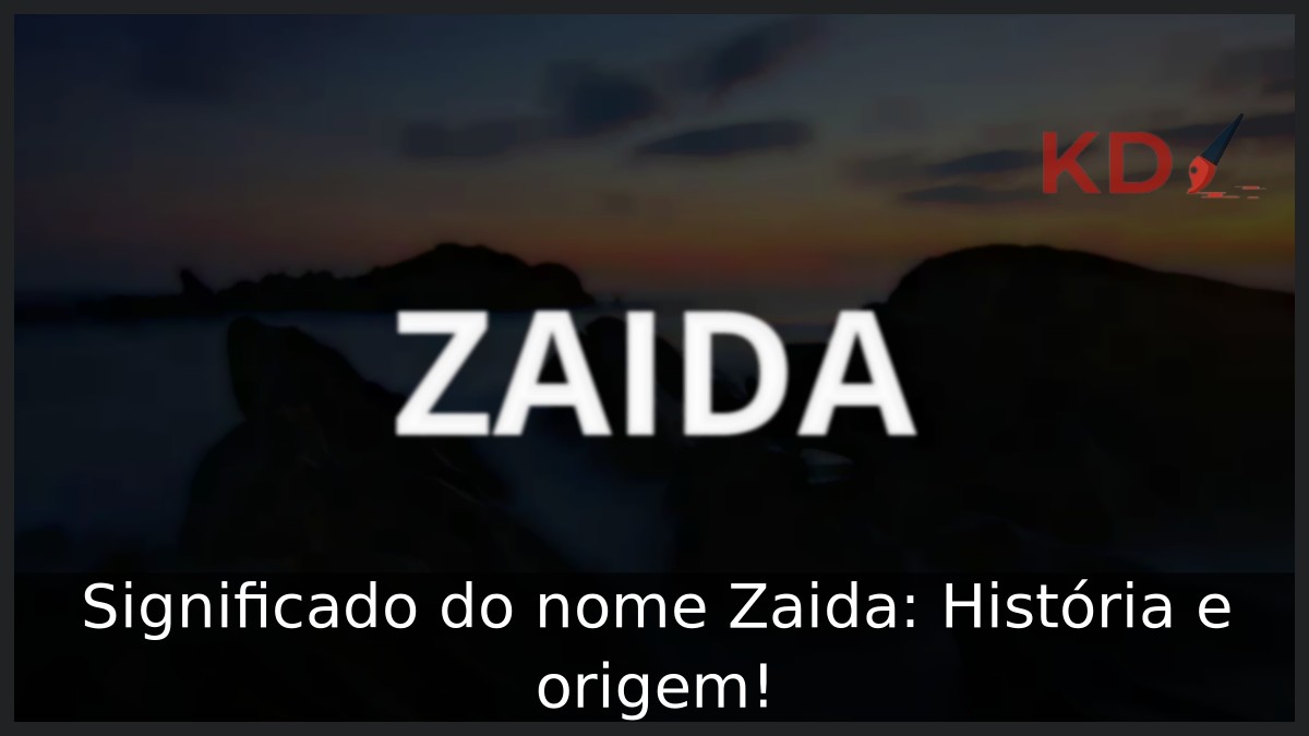 Significado do nome Zaida: História e origem! 2 Significado do nome Zaida: História e origem!