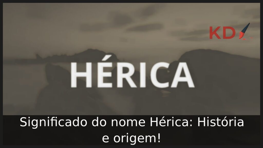 Significado do nome Hérica: História e origem!