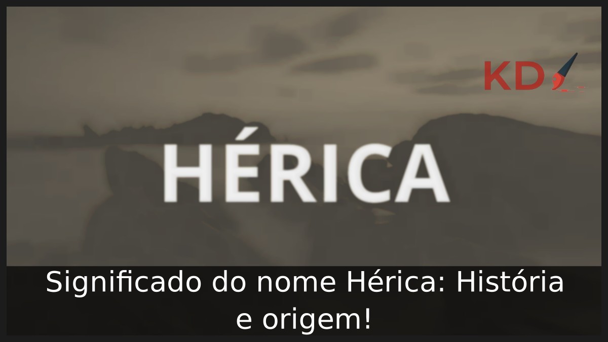 Significado do nome Hérica: História e origem! 4 Significado do nome Hérica: História e origem!