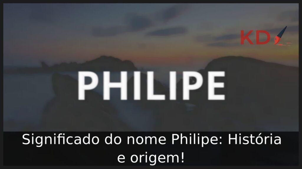Significado do nome Philipe: História e origem! 1 Significado do nome Philipe: História e origem!
