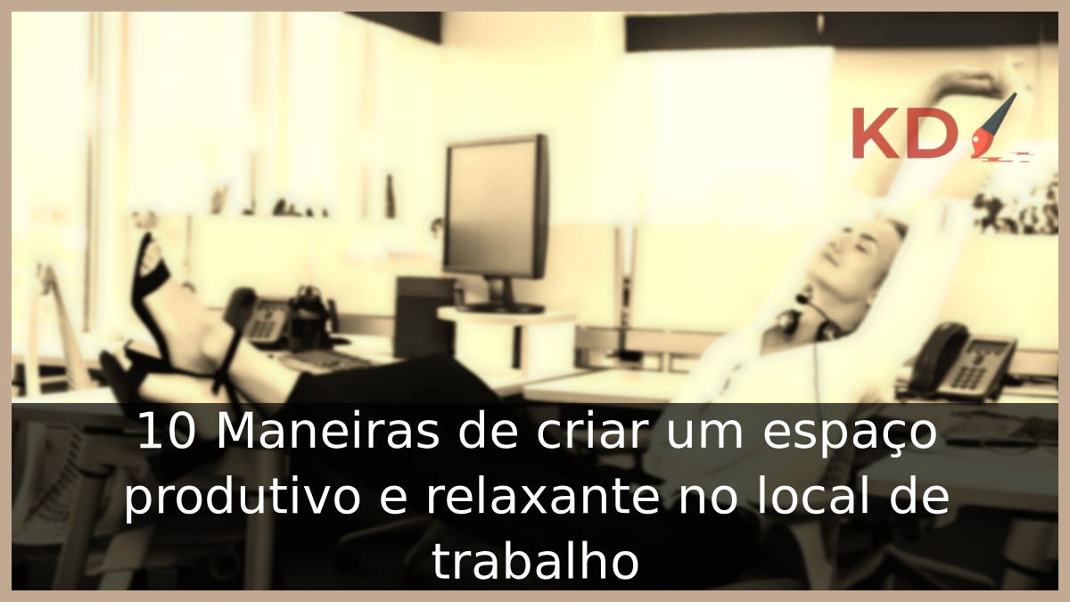 criar um espaço produtivo e relaxante no local de trabalho