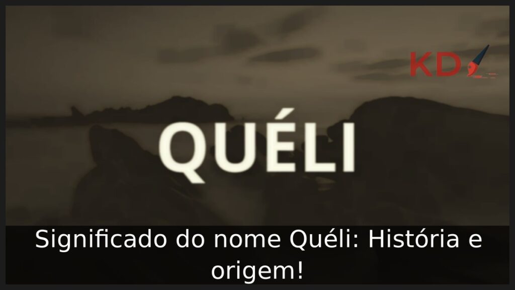Significado do nome Quéli: História e origem! 1 Significado do nome Quéli: História e origem!