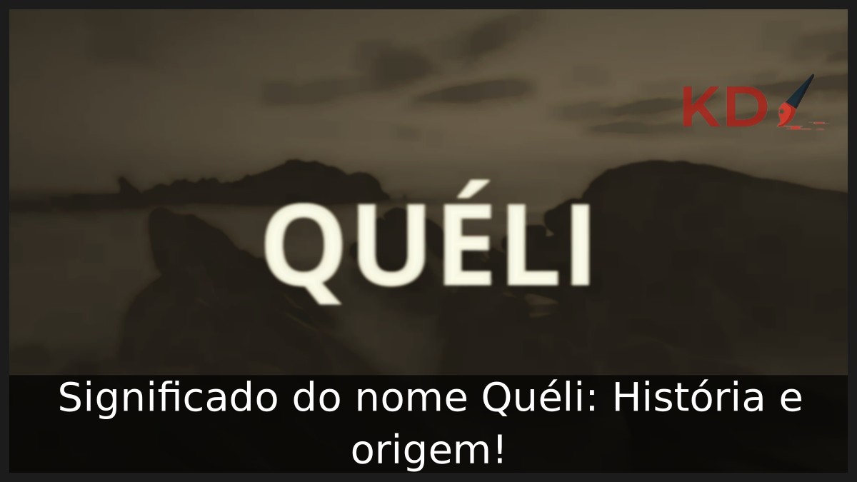 Significado do nome Quéli: História e origem! 11 Significado do nome Quéli: História e origem!