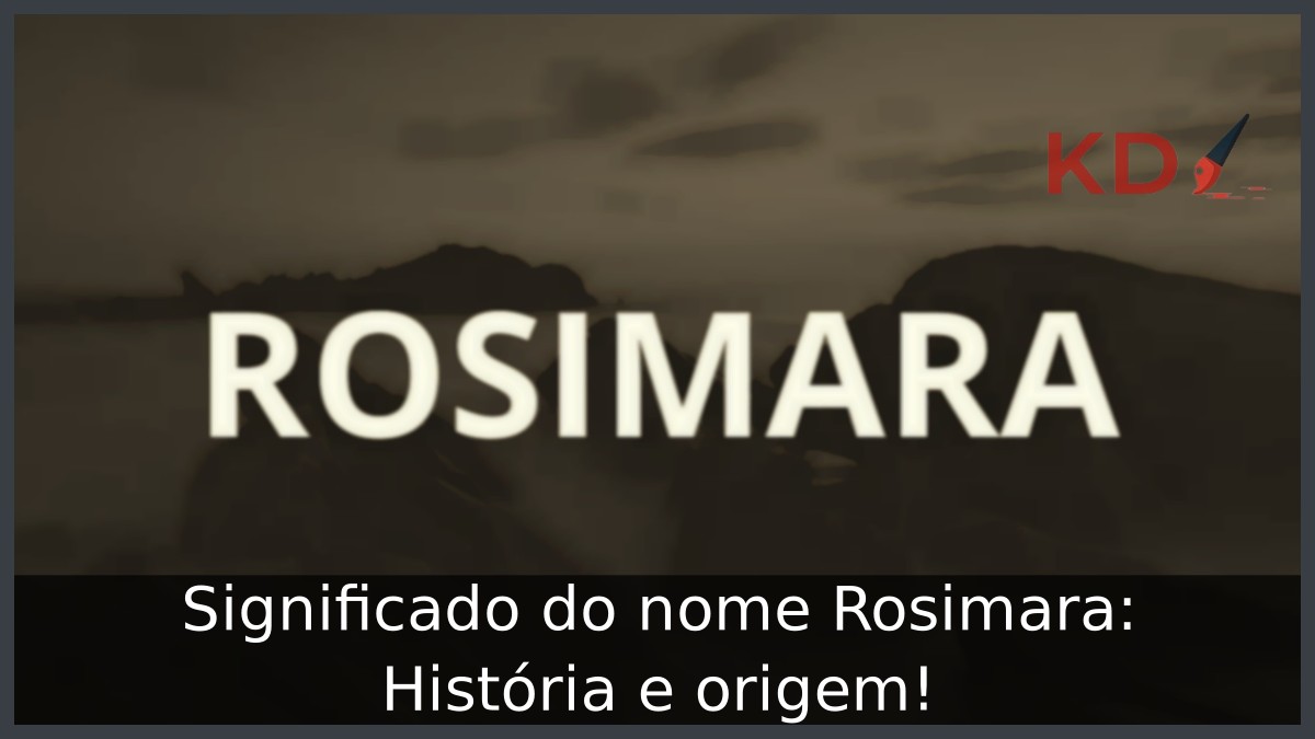 Significado do nome Rosimara: História e origem! 6 Significado do nome Rosimara: História e origem!