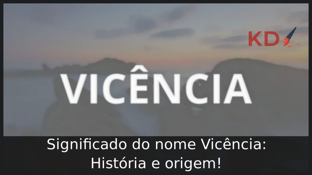 Significado do nome Vicência: História e origem! 1 Significado do nome Vicência: História e origem!