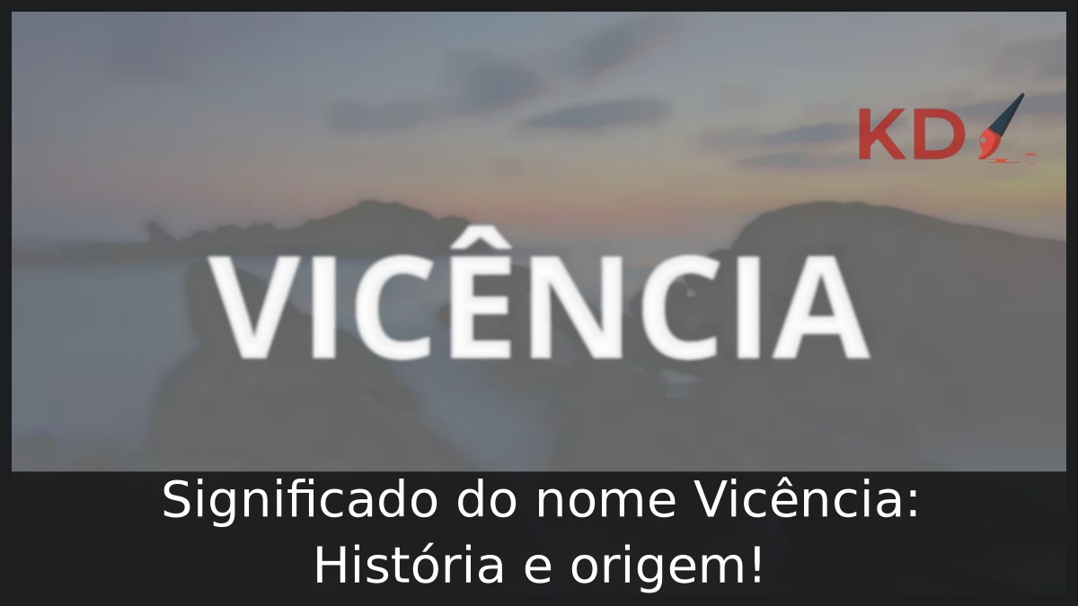 Significado do nome Vicência: História e origem! 9 Significado do nome Vicência: História e origem!