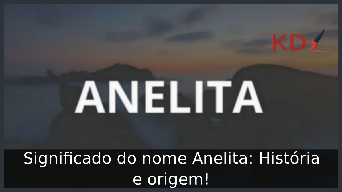 Significado do nome Anelita: História e origem! 11 Significado do nome Anelita: História e origem!