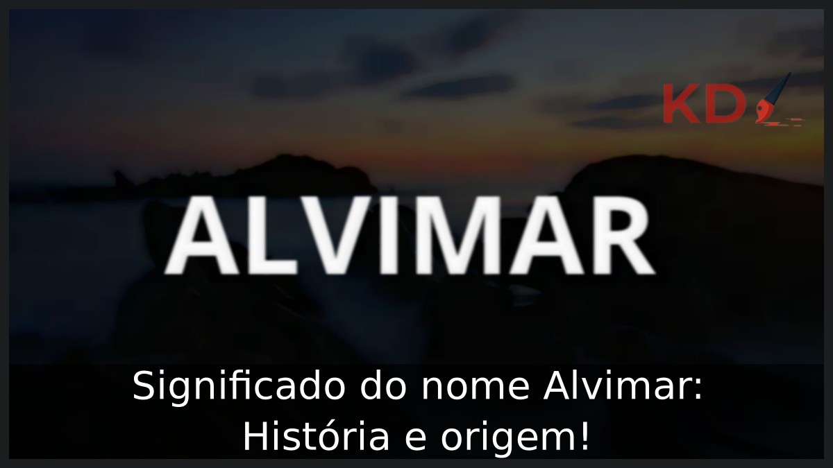 Significado do nome Alvimar: História e origem! 4 Significado do nome Alvimar: História e origem!