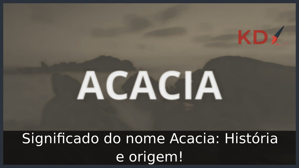 Significado do nome Acacia: História e origem! 2 Significado do nome Acacia: História e origem!