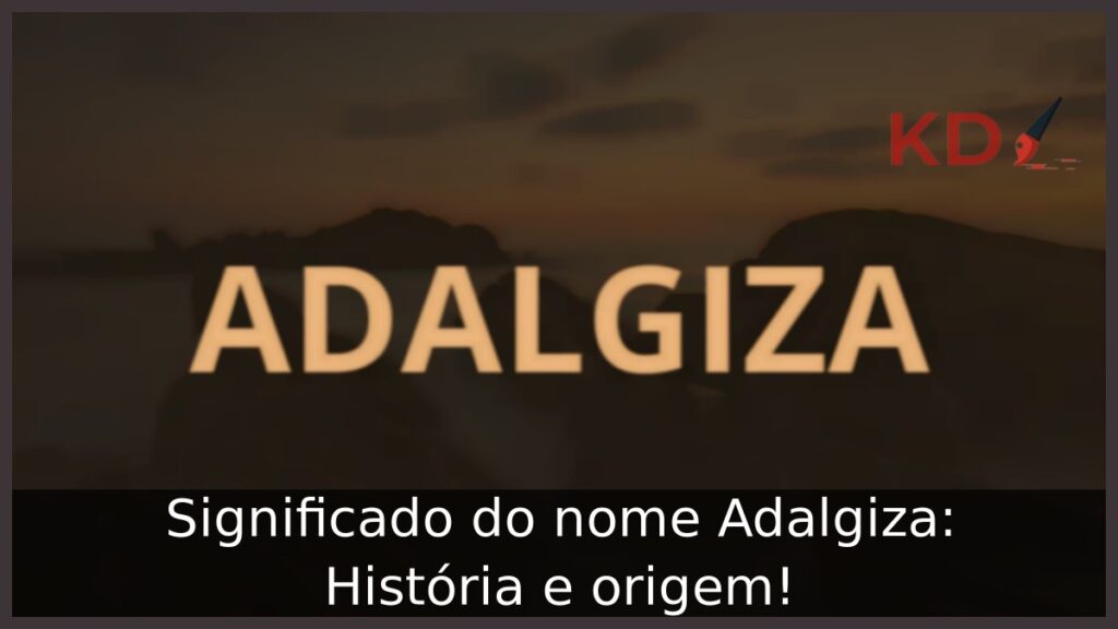 Significado do nome Adalgiza: História e origem! 1 Significado do nome Adalgiza: História e origem!