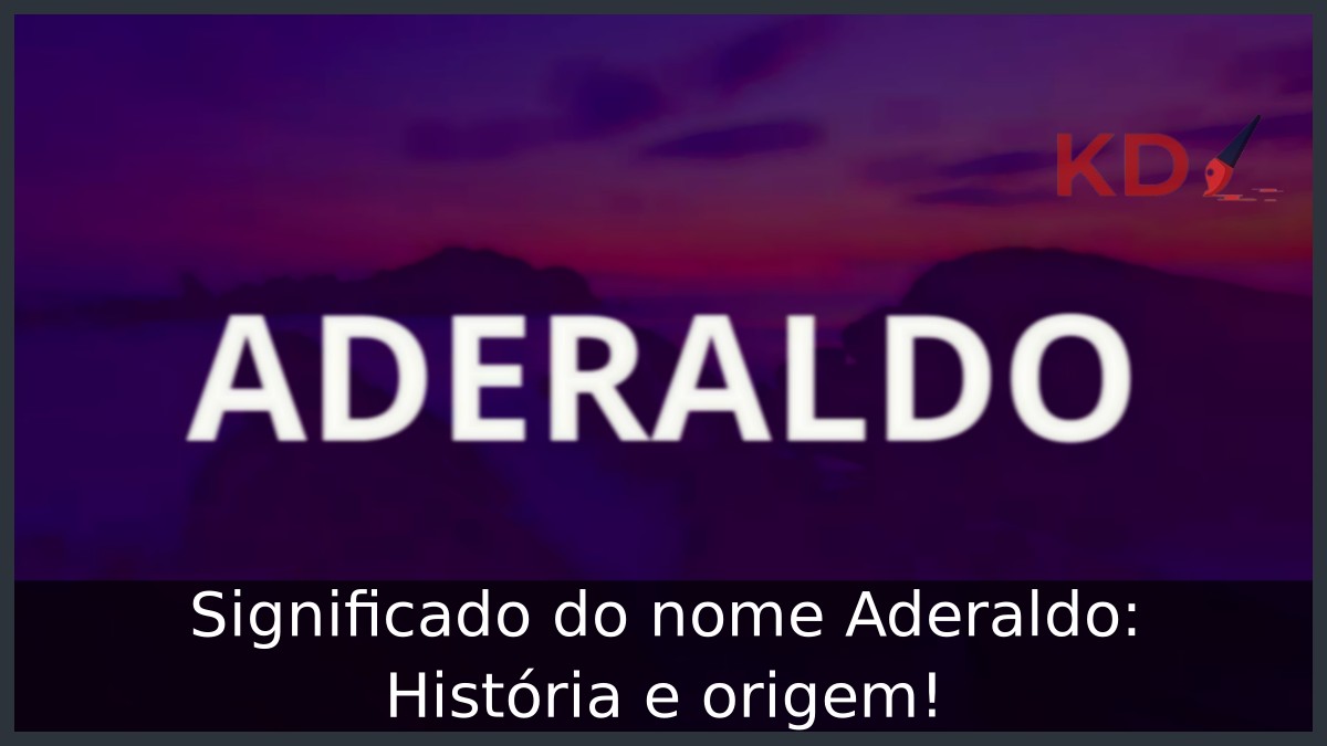 Significado do nome Aderaldo: História e origem! 2 Significado do nome Aderaldo: História e origem!