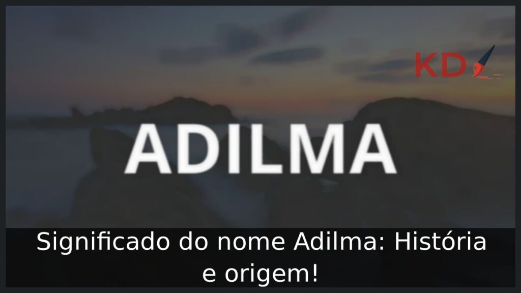 Significado do nome Adilma: História e origem!