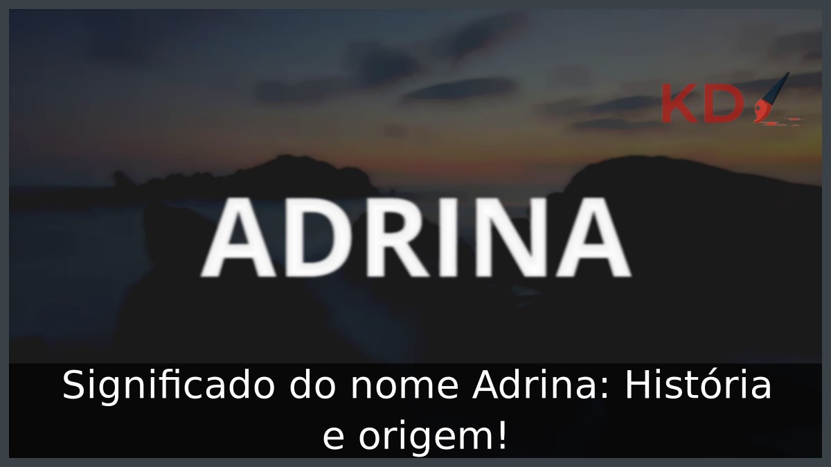 Significado do nome Adrina: História e origem! 8 Significado do nome Adrina: História e origem!