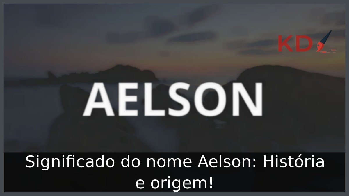 Significado do nome Aelson: História e origem! 12 Significado do nome Aelson