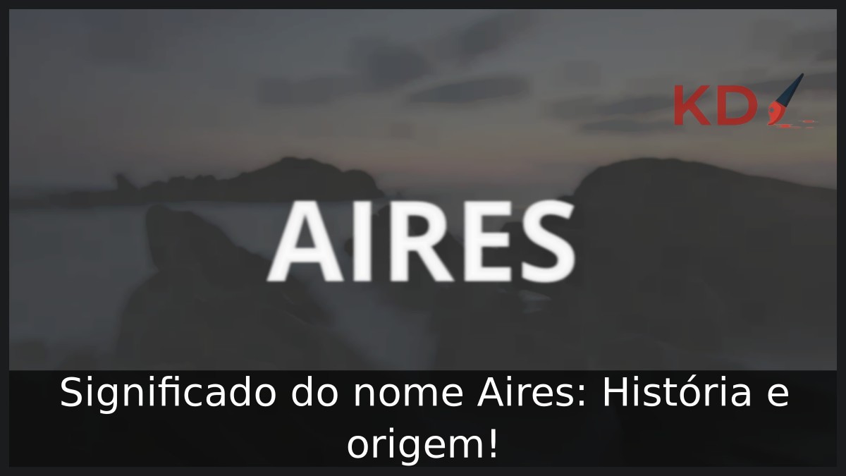 Significado do nome Aires: História e origem! 1 Significado do nome Aires: História e origem!
