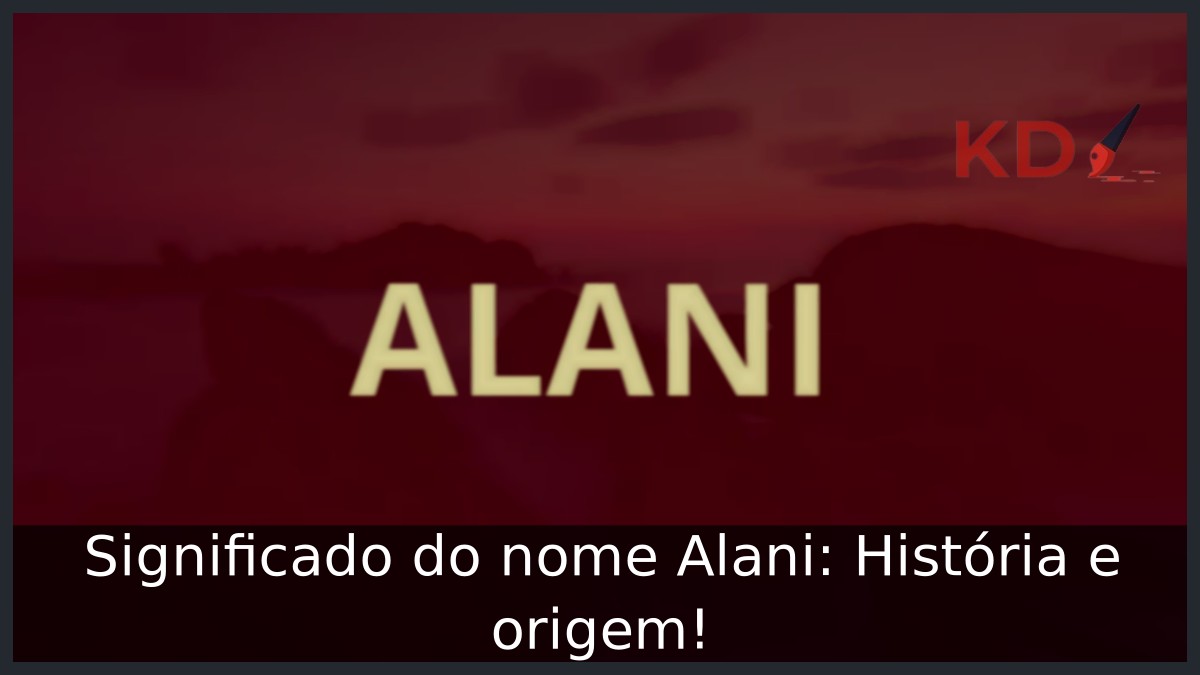 Significado do nome Alani: História e origem! 5 Significado do nome Alani: História e origem!