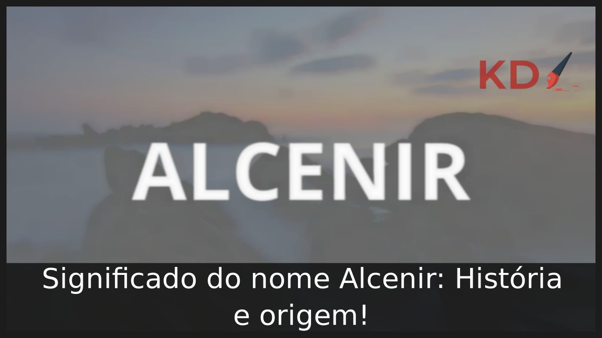 Significado do nome Alcenir: História e origem! 6 Significado do nome Alcenir: História e origem!