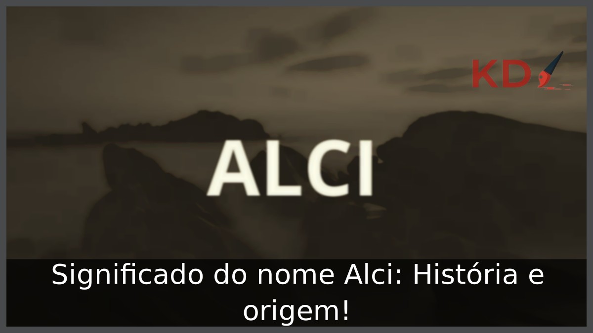 Significado do nome Alci: História e origem! 1 Significado do nome Alci: História e origem!
